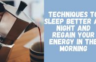Techniques-to-Sleep-Better-at-Night-and-Regain-your-Energy-in-The-Morning